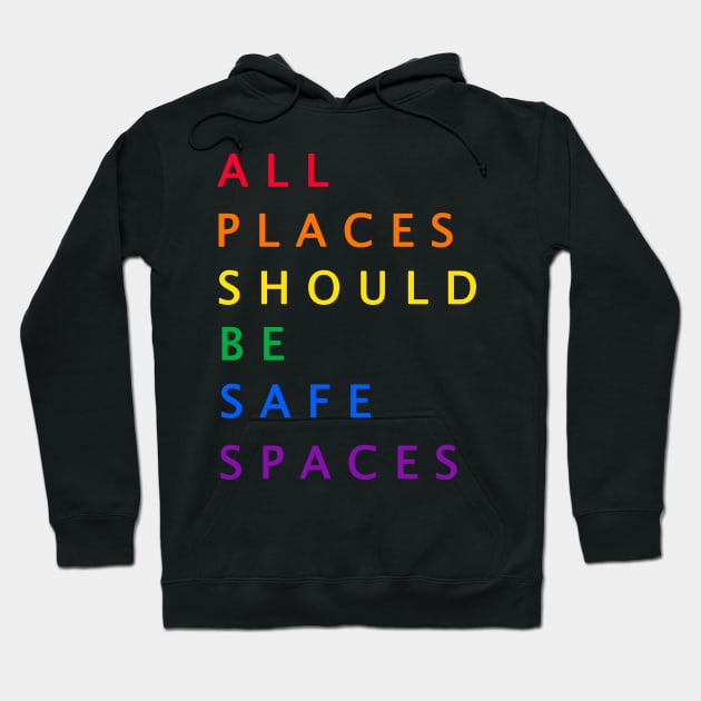 all places should be safe spaces LGBT pride Hoodie by torifd1rosie